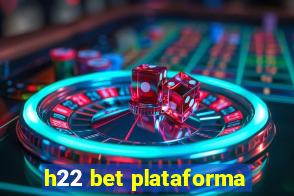 h22 bet plataforma